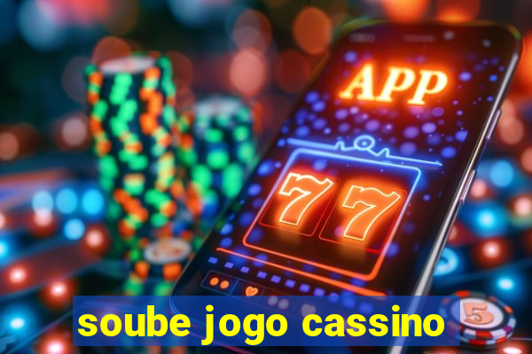 soube jogo cassino